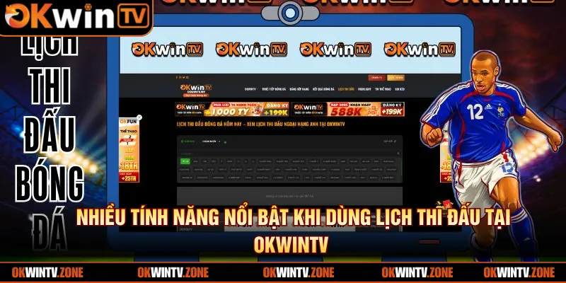 Nhiều tính năng nổi bật khi dùng lịch thi đấu tại OKWINTV
