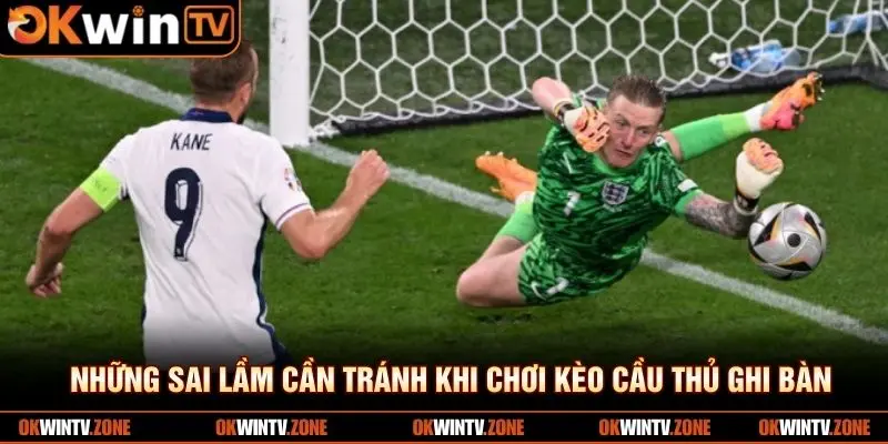 Những sai lầm cần tránh khi chơi kèo cầu thủ ghi bàn